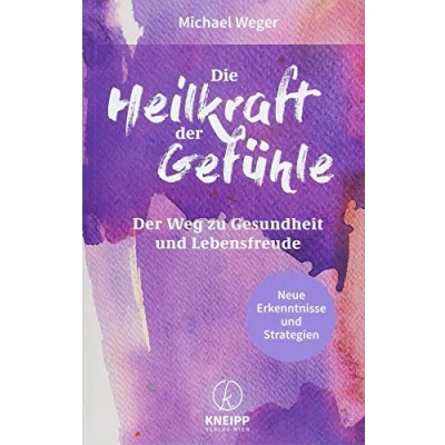 Abbildung von Die Heilkraft Der Gefühle: Weg zu Lebensfreude und Gesundheit