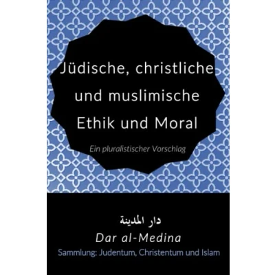 Abbildung von Jüdische, christliche und muslimische Ethik Moral: Ein pluralistischer Vorschlag (Sammlung: Judentum, Christentum Islam)