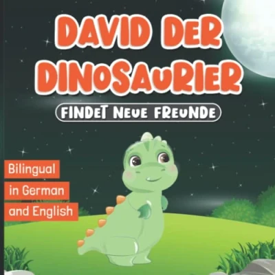 Abbildung von Bilingual in German and English: David der Dinosaurier Findet Neue Freunde: Zweisprachige Bücher Englisch Deutsch Buch für Kinder im Alter von 2 7 Jahren Book for Kids Ages