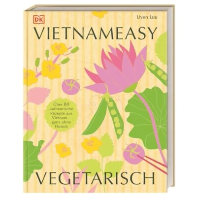 Abbildung von Vietnameasy vegetarisch: Über 80 authentische Rezepte aus Vietnam ganz ohne Fleisch. Mit simplen Zutaten die herrlichen Aromen der vietnamesischen Küche genießen