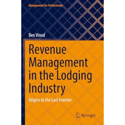 Abbildung von Revenue Management in the Lodging Industry: Origins to Last Frontier (Management for Professionals)