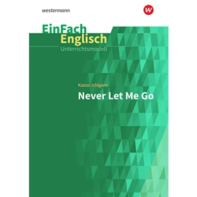 Abbildung von EinFach Englisch Unterrichtsmodelle: Kazuo Ishiguro: Never Let Me Go (EinFach Unterrichtsmodelle für die Schulpraxis)