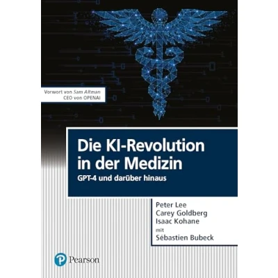 Abbildung von Die KI Revolution in der Medizin: GPT 4 und darüber hinaus (Pearson Studium IT)