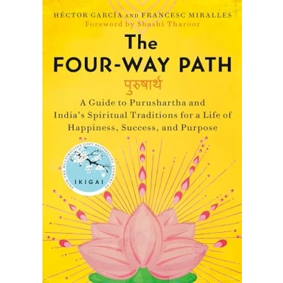 Abbildung von The Four Way Path: a Guide to Purushartha and India&#039;s Spiritual Traditions for Life of Happiness, Success, Purpose