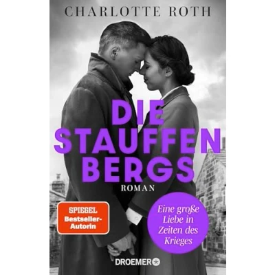 Abbildung von Die Stauffenbergs: Eine große Liebe in Zeiten des Krieges. Roman der größten und tragischsten Liebesgeschichten 20. Jahrhunderts!