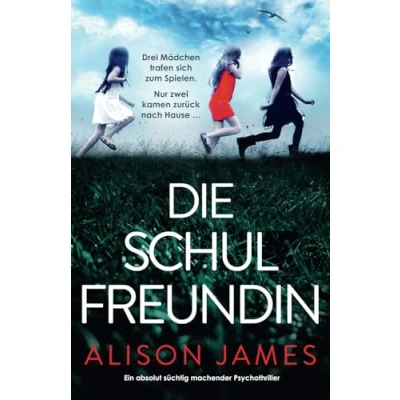 Abbildung von Die Schulfreundin: Ein absolut süchtig machender Psychothriller