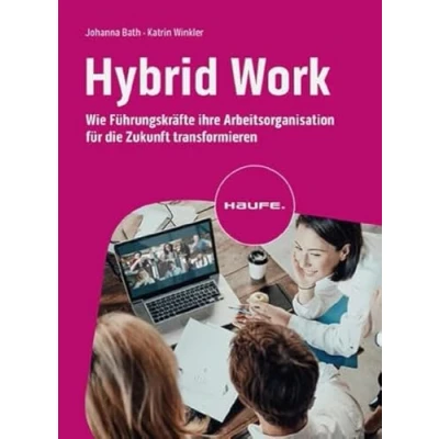 Abbildung von Hybrid Work: Wie Führungskräfte ihre Arbeitsorganisation für die Zukunft transformieren (Haufe Fachbuch)