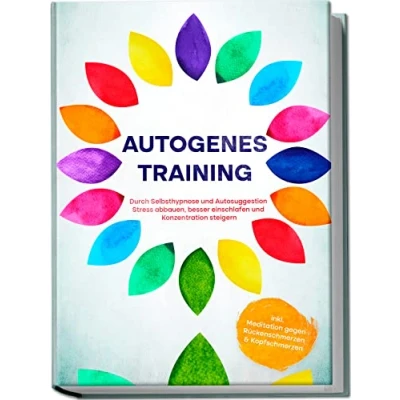 Abbildung von Autogenes Training: Durch Selbsthypnose und Autosuggestion Stress abbauen, besser einschlafen Konzentration steigern inkl. Meditation gegen Rückenschmerzen &amp; Kopfschmerzen