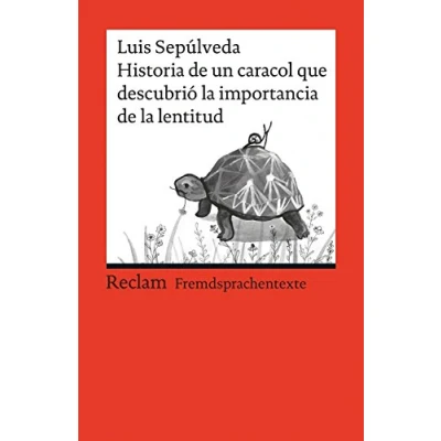 Abbildung von Historia de un caracol que descubrió la importancia lentitud. Spanischer Text mit deutschen Worterklärungen. B1 (GER): Sepúlveda, Luis Erläuterungen 19917 (Reclams Universal Bibliothek)