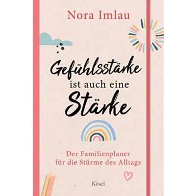 Abbildung von Gefühlsstärke ist auch eine Stärke!: Der Familienplaner für die Stürme des Alltags