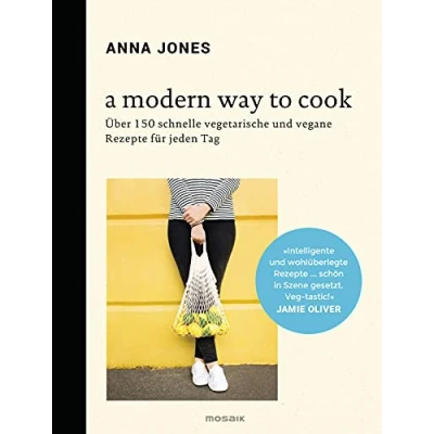 Abbildung von A Modern Way to Cook: Über 150 schnelle vegetarische und vegane Rezepte für jeden Tag