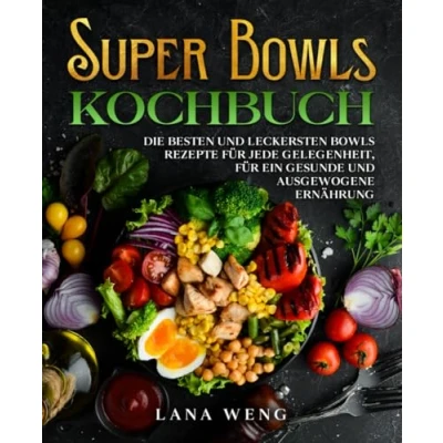 Abbildung von Super Bowls Kochbuch: Die besten und leckersten Rezepte für jede Gelegenheit, ein gesunde ausgewogene Ernährung.
