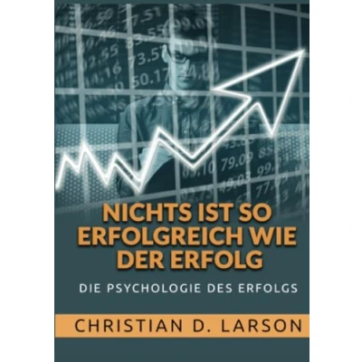 Abbildung von Nichts ist so Erfolgreich wie der Erfolg: Die Psychologie des Erfolgs