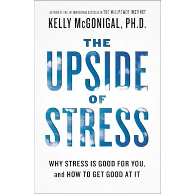 Abbildung von The Upside of Stress: Why Stress Is Good for You, and How to Get at It