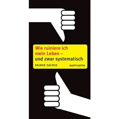Abbildung von Wie ruiniere ich mein Leben und zwar systematisch