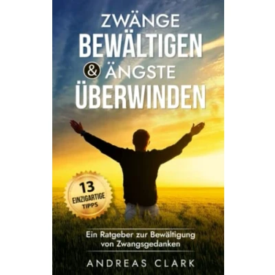 Abbildung von Zwänge bewältigen &amp; Ängste überwinden: Ein Ratgeber zur Bewältigung von Zwangsgedanken