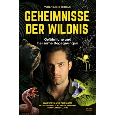 Abbildung von Geheimnisse der Wildnis: Gefährliche und heilsame Begegnungen Unvergessliche Erlebnisse mit Parasiten, Schlangen, Spinnen, Heilpflanzen u. v. m.