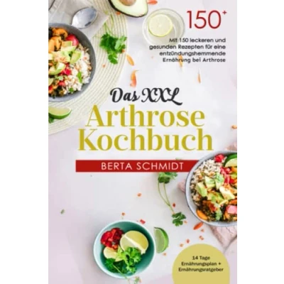 Abbildung von Das XXL Arthrose Kochbuch: Mit 150 leckeren und gesunden Rezepten für eine entzündungshemmende Ernährung bei inkl. 14 Tage Ernährungsplan &amp; Ernährungsratgeber