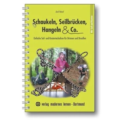Abbildung von Schaukeln, Seilbrücken, Hangeln &amp; Co.: Einfache Seil und Knotentechniken für Drinnen Draußen