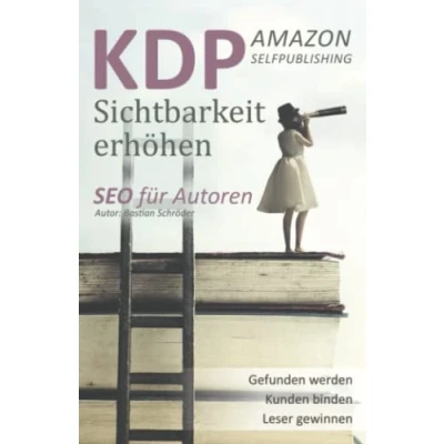 Abbildung von KDP Selfpublishing Buch Sichtbarkeit erhöhen mit Amazon KDP: SEO für Autoren veröffentlichen, gefunden werden und Verkäufe generieren (Suchmaschinenoptimierung leicht gemacht)