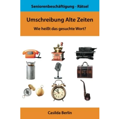 Abbildung von Umschreibung Alte Zeiten: Wie heißt das gesuchte Wort? (Umschreibung Senioren, Band 1)