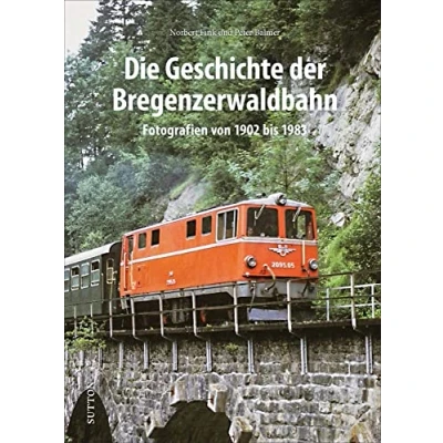 Abbildung von Die Geschichte der Bregenzerwaldbahn, Fotografien von 1902 bis 1983, mit bislang unveröffentlichten Aufnahmen: 1983 (Sutton Auf Schienen unterwegs)