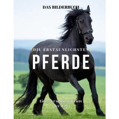 Abbildung von Die Erstaunlichsten Pferde: Fotografie von Wunderschöne Pferde für Kinder, Demenz, Senioren und Alzheimer, Pferdeliebhaber ( Fotobuch).