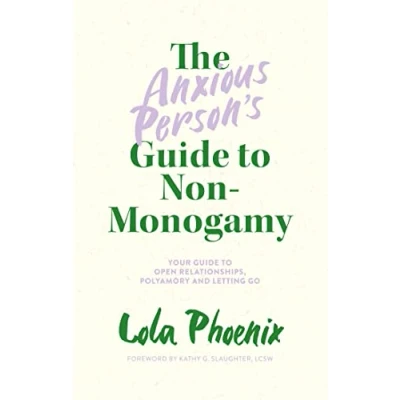Abbildung von The Anxious Person’s Guide to Non Monogamy: Your Open Relationships, Polyamory and Letting Go
