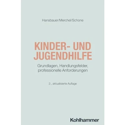 Abbildung von Kinder und Jugendhilfe: Grundlagen, Handlungsfelder, professionelle Anforderungen (Grundwissen Soziale Arbeit, 35, Band 35)