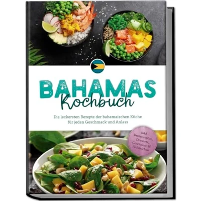 Abbildung von Bahamas Kochbuch: Die leckersten Rezepte der bahamaischen Küche für jeden Geschmack und Anlass inkl. Brotrezepten, Desserts, Getränken &amp; Aufstrichen