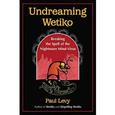 Abbildung von Undreaming Wetiko: Breaking the Spell of Nightmare Mind Virus (Sacred Planet)