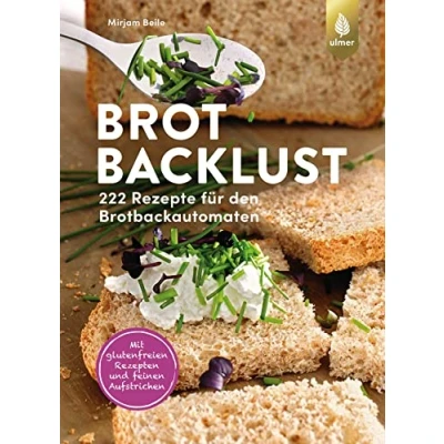 Abbildung von Brotbacklust: 222 Rezepte für den Brotbackautomaten. Mit glutenfreien Rezepten und feinen Aufstrichen