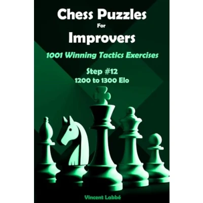 Abbildung von Chess Puzzles For Improvers 1001 Winning Tactics Exercises Step #12 1200 to 1300 Elo (Chess Puzzles: From Beginner Master, Band 15)