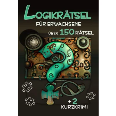 Abbildung von Logikrätsel für Erwachsene Über 150 Rätsel: Besondere Denkrätsel, Logikrätsel, Kryptogramme, Zahlenrätsel, Sudoku, Kakuro, Kurzkrimis, Wortsuche, Nonogramm und Vieles mehr