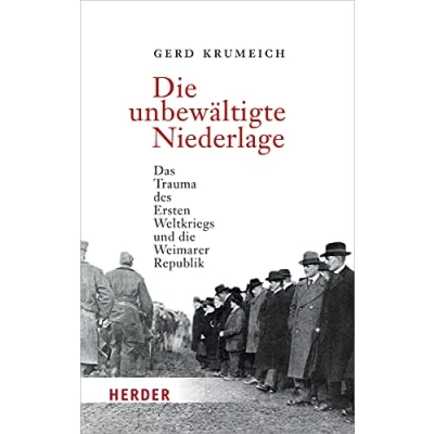 Abbildung von die unbewältigte Niederlage: Das Trauma des Ersten Weltkriegs und Weimarer Republik (HERDER spektrum)