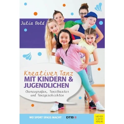 Abbildung von Kreativer Tanz mit Kindern und Jugendlichen: Choreografien, Tanztheater Tanzgeschichten (Wo Sport Spaß macht)