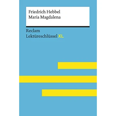 Abbildung von Maria Magdalena von Friedrich Hebbel: Lektüreschlüssel mit Inhaltsangabe, Interpretation, Prüfungsaufgaben Lösungen, Lernglossar. (Reclam XL)