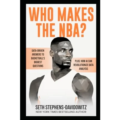 Abbildung von Who Makes the NBA?: Data Driven Answers to Basketball&#039;s Biggest Questions