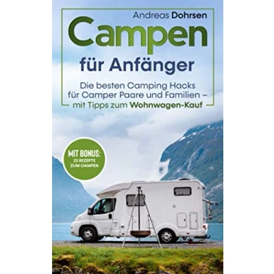 Abbildung von Campen für Anfänger: Die besten Camping Hacks Camper Paare und Familien Mit Tipps zum Wohnwagen Kauf