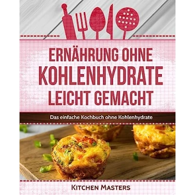 Abbildung von Ernährung ohne Kohlenhydrate leicht gemacht: Das einfache Kochbuch