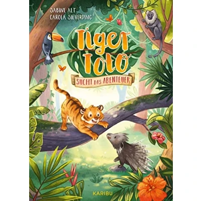 Abbildung von Tiger Toto sucht das Abenteuer: Eine abenteuerliche Geschichte über Tierfreundschaft ab 5 Jahren