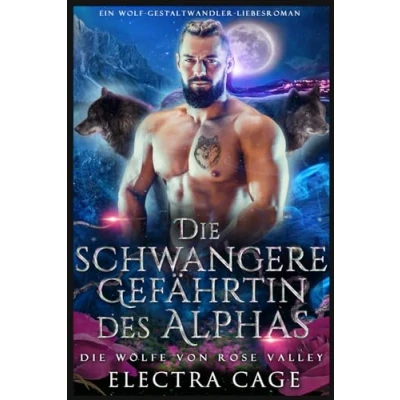 Abbildung von Die schwangere Gefährtin des Alphas: Ein Wolf Gestaltwandler Liebesroman (Die Wölfe von Rose Valley, Band 1)