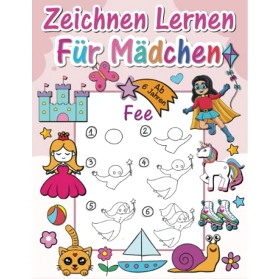 Abbildung von Zeichnen Lernen für Mädchen ab 6 Jahren: Schritt einfache Anleitungen zum von Objekten, Tieren und Figuren Schönes Malbuch in Kindergarten Schule