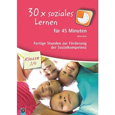 Abbildung von 30 x soziales Lernen für 45 Minuten Klasse 3/4 Band 1: Fertige Stunden zur Förderung der Sozialkompetenz