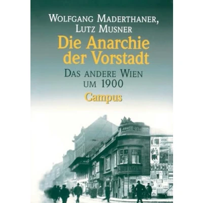 Abbildung von Die Anarchie der Vorstadt: Das andere Wien um 1900