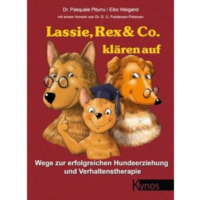 Abbildung von Lassie, Rex &amp; Co. klären auf: Wege zur erfolgreichen Hundeerziehung und Verhaltenstherapie (Das besondere Hundebuch)