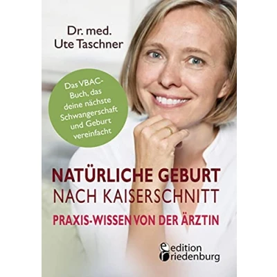 Abbildung von Natürliche Geburt nach Kaiserschnitt: Praxis Wissen von der Ärztin das VBAC Buch, deine nächste Schwangerschaft und vereinfacht