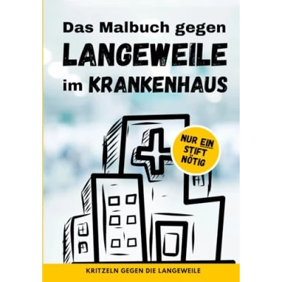 Abbildung von Das Malbuch gegen Langeweile im Krankenhaus: die unterhaltsamste Rettung für langen Stunden Krankenhaus 100 Seiten Langweile Adé