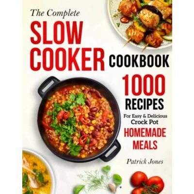 Abbildung von The Complete Slow Cooker Cookbook: 1000 Recipes For Easy &amp; Delicious Crock Pot Homemade Meals