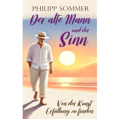 Abbildung von der alte Mann und Sinn: Von Kunst Erfüllung zu finden (Glücks Trilogie + Arbeitsbuch, Band 3)